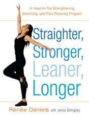 book cover of Straighter, Stronger, Leaner, Longer: A Head-to-Toe Strengthening, Stretching, and Pain-Relieving Program by Janice Billingsley|Renee Daniels