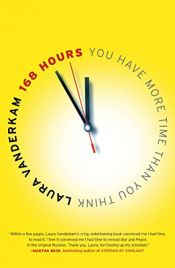 book cover of 168 Hours: You Have More Time than You Think by Laura Vanderkam