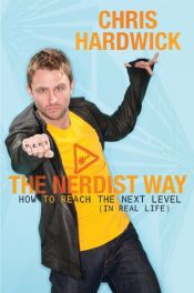 book cover of The Nerdist Way: How to Reach the Next Level (in Real Life) by Chris Hardwick