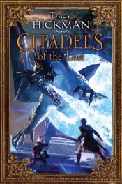 book cover of Citadels of the Lost by Tracy Hickman