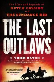 book cover of The Last Outlaws: The Lives and Legends of Butch Cassidy and the Sundance Kid by Thom Hatch