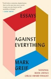 book cover of Against Everything by Mark Greif