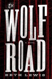 book cover of The Wolf Road by Beth Lewis
