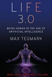 book cover of Life 3.0: Being Human in the Age of Artificial Intelligence by Max Tegmark