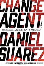 book cover of Change Agent: A Novel by Daniel Suarez