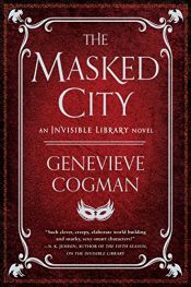 book cover of The Masked City (The Invisible Library Novel) by Genevieve Cogman