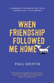 book cover of When Friendship Followed Me Home by Paul Griffin