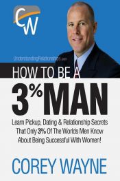 book cover of How to Be a 3% Man, Winning the Heart of the Woman of Your Dreams by Corey Wayne