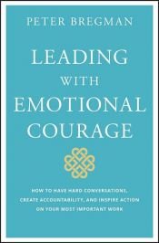 book cover of Leading With Emotional Courage by Peter Bregman