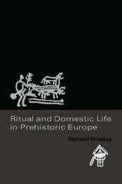 book cover of Ritual and domestic life in prehistoric Europe by Richard Bradley