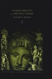 book cover of Human Rights in Ancient Rome (Routledge Classical Monographs) by Richard Bauman