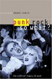book cover of Punk Rock: So What?: The Cultural Legacy of Punk by Roger Sabin