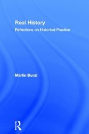 book cover of Real History: Reflections on Historical Practice by Martin Bunzl