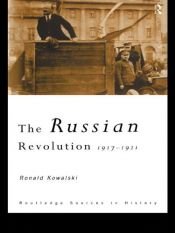 book cover of The Russian Revolution: 1917-1921 (Routledge Sources in History) by Ronald Kowalski