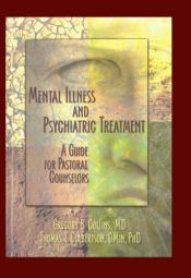 book cover of Mental illness and psychiatric treatment : a guide for pastoral counselors by Gregory B. Collins|Harold G Koenig|Rev Thomas Culbertson