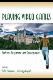 book cover of Playing Video Games: Motives, Responses, and Consequences (Lea's Communication Series) by Peter Vorderer