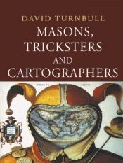 book cover of Masons, Tricksters and Cartographers: Comparative Studies in the Sociology of Scientific and Indigenous Knowledge (Studies in the History of Science, Technology & Medicine) by David Turnbull