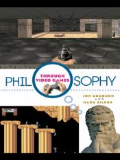 book cover of Philosophy through video games by Jon Cogburn|Mark Silcox