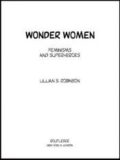 book cover of Wonder women : feminisms and superheroes by Lillian S. Robinson
