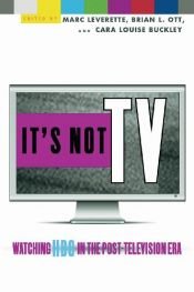 book cover of It's Not TV: Watching HBO in the Post-Television Era by Brian L. Ott|Cara Louise Buckley|Marc Leverette