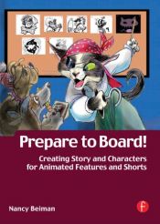 book cover of Prepare to Board! Creating Story and Characters for Animated Features and Shorts by Nancy Beiman