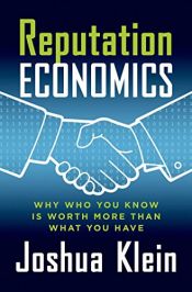 book cover of Reputation Economics: Why Who You Know Is Worth More Than What You Have by Joshua Klein