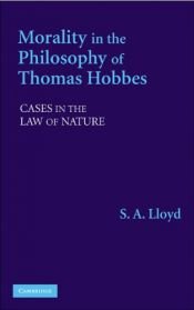 book cover of Morality in the Philosophy of Thomas Hobbes: Cases in the Law of Nature by S. A. Lloyd