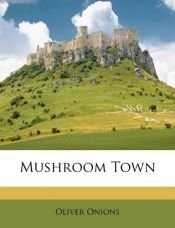 book cover of Mushroom Town by Oliver Onions