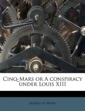book cover of Cinq-Mars or a Conspiracy Under Louis XIII by Alfredo de Vigny