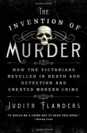 book cover of The Invention of Murder by Judith Flanders