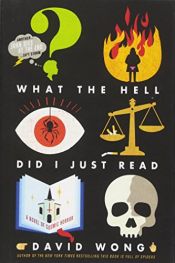 book cover of What the Hell Did I Just Read: A Novel of Cosmic Horror (John Dies at the End) by David Wong|Jason Pargin