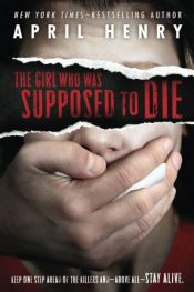 book cover of The Girl Who Was Supposed to Die by April Henry