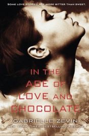 book cover of In the Age of Love and Chocolate: A Novel (Birthright) by Gabrielle Zevin