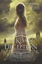 book cover of The Kiss of Deception: The Remnant Chronicles, Book One by Mary E. Pearson