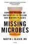 Missing Microbes: How the Overuse of Antibiotics Is Fueling Our Modern Plagues