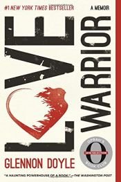 book cover of Love Warrior: A Memoir by Glennon Doyle|Glennon Doyle|Glennon Doyle|Glennon Doyle|Glennon Doyle Melton