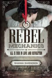 book cover of REBEL MECHANICS by Shanna Swendson