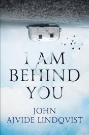 book cover of I Am Behind You by John Ajvide Lindqvist