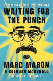 book cover of Waiting for the Punch: Words to Live by from the WTF Podcast by Marc Maron