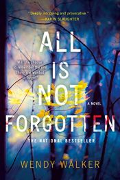 book cover of All Is Not Forgotten: A Novel by Wendy Walker