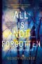 All Is Not Forgotten: A Novel