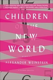 book cover of Children of the New World: Stories by Alexander Weinstein