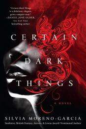 book cover of Certain Dark Things by Silvia Moreno-garcia