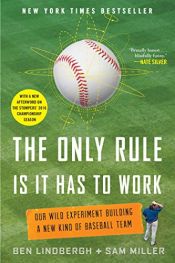 book cover of The Only Rule Is It Has to Work: Our Wild Experiment Building a New Kind of Baseball Team [Includes a New Afterword] by Ben Lindbergh|Sam Miller