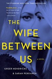 book cover of The Wife Between Us by Greer Hendricks|Sarah Pekkanen
