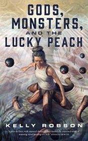 book cover of Gods, Monsters, and the Lucky Peach by Kelly Robson
