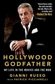 book cover of Hollywood Godfather: My Life in the Movies and the Mob by Gianni Russo|Patrick Picciarelli