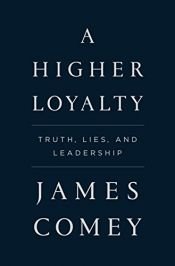 book cover of A Higher Loyalty: Truth, Lies, and Leadership by James Comey
