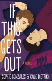book cover of If This Gets Out by Cale Dietrich|Sophie Gonzales