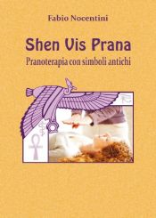 book cover of Shen Vis Prana. Pranoterapia con simboli antichi by Fabio Nocentini